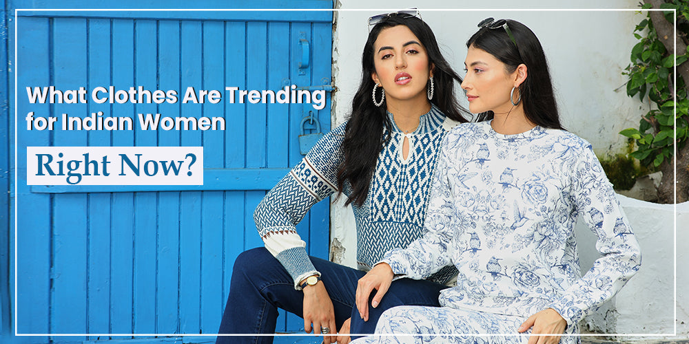 What Clothes Are Trending for Indian Women Right Now? | Global Republic