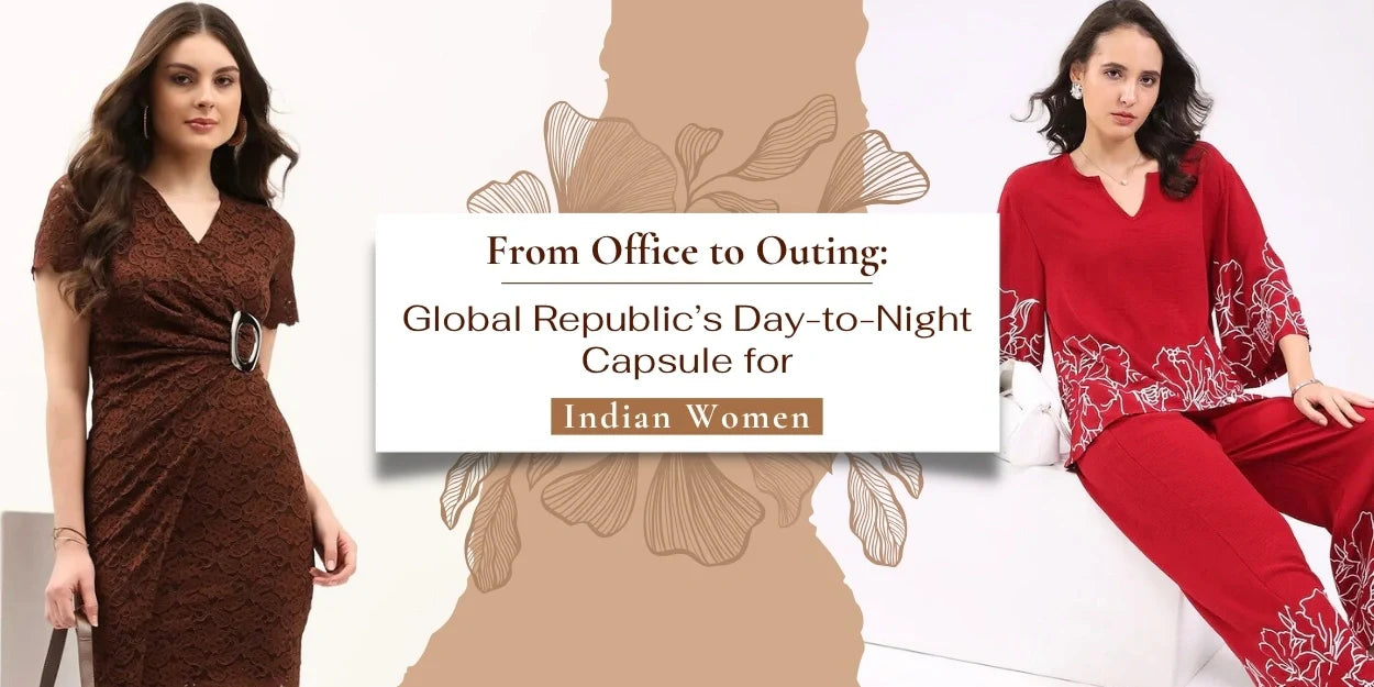 From Office to Outing: Global Republic’s Day-to-Night Capsule for Indian Women