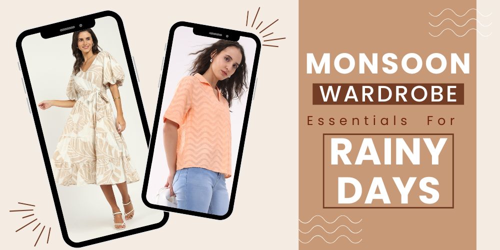 Monsoon Wardrobe Essentials for Rainy Days