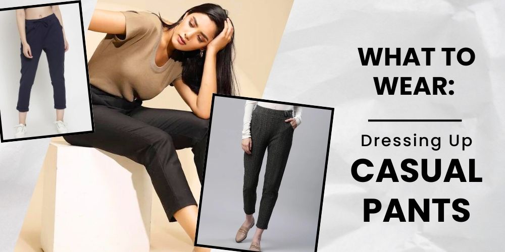 Dressing Up Casual Pants: Smart Ways to Style Everyday Wear
