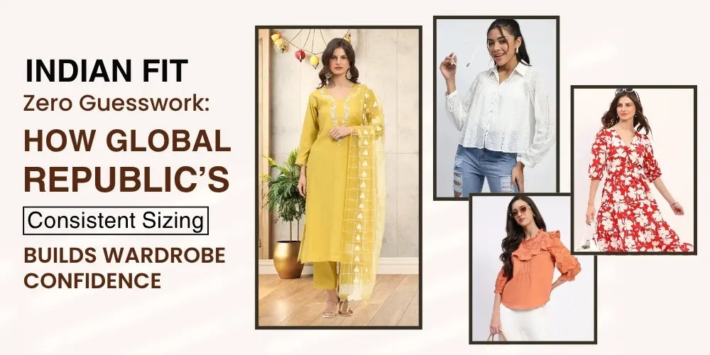 Indian Fit, Zero Guesswork: Global Republic’s Consistent Sizing