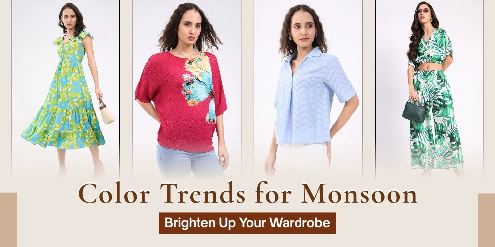 Color Trends for Monsoon – Brighten Up Your Wardrobe with Style
