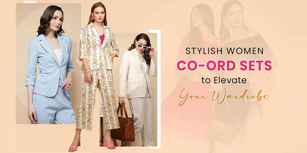 Women Co-ord Sets: Stylish Outfits to Elevate Your Wardrobe Today