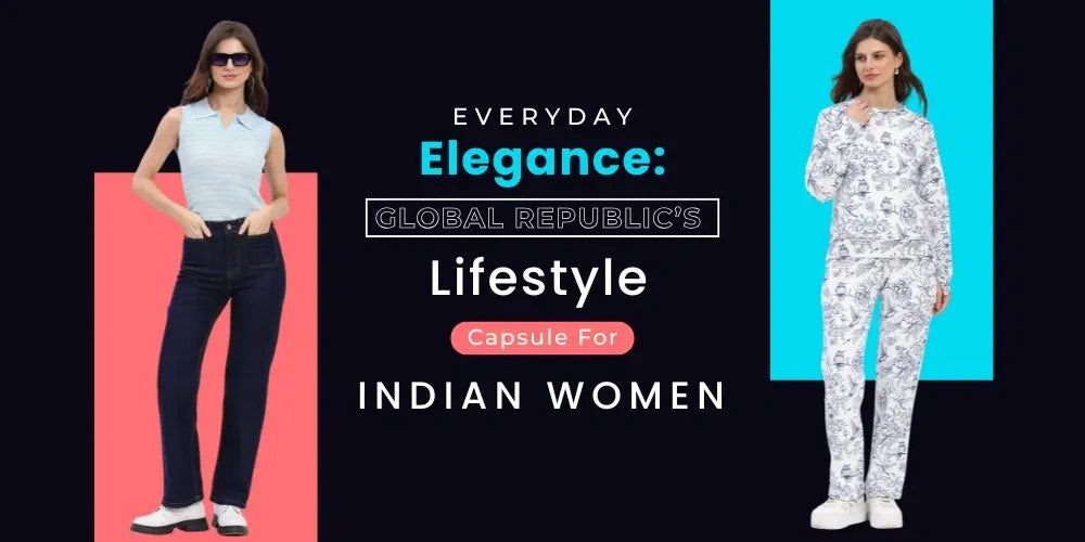 Global Republic’s Lifestyle Capsule for Indian Women