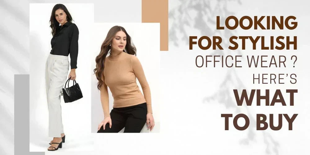 Looking for Stylish Officewear ? Here’s What to Buy